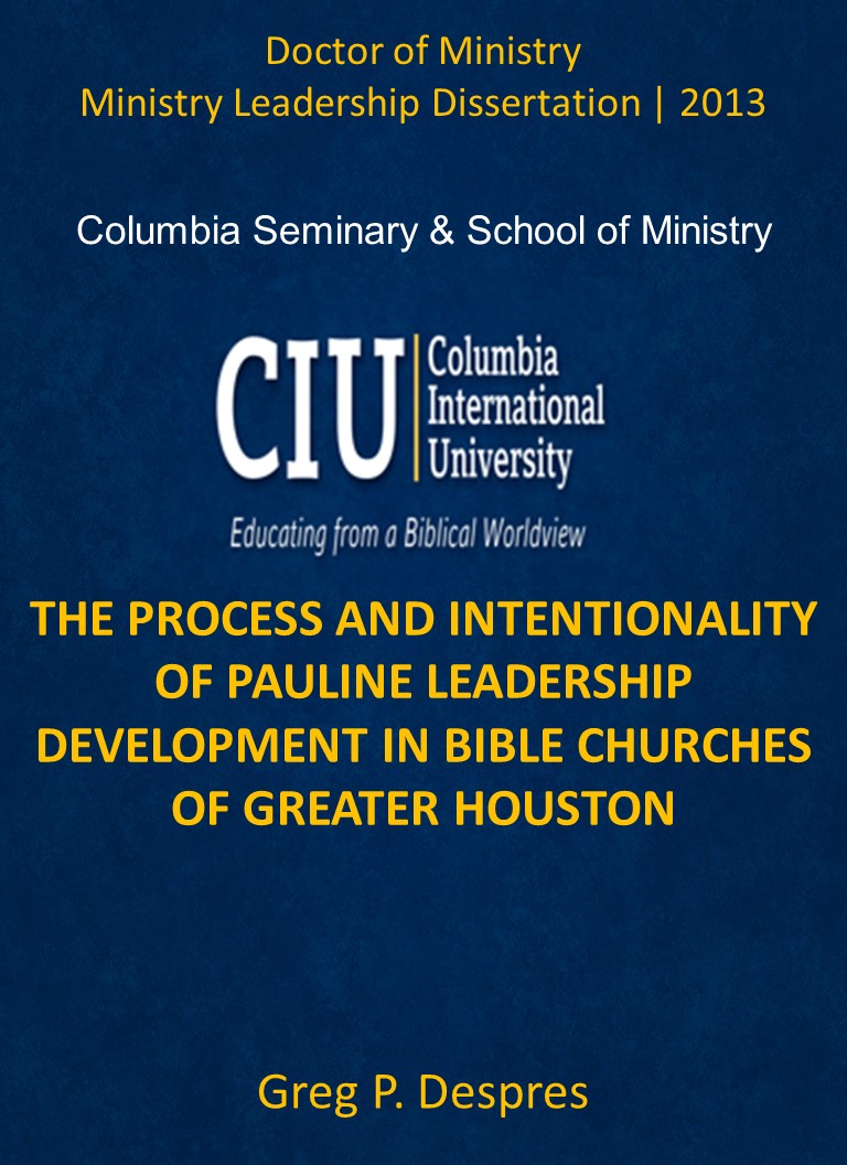 Title details for THE PROCESS AND INTENTIONALITY OF PAULINE LEADERSHIP DEVELOPMENT IN BIBLE CHURCHES OF GREATER HOUSTON by Greg P. Despres - Available